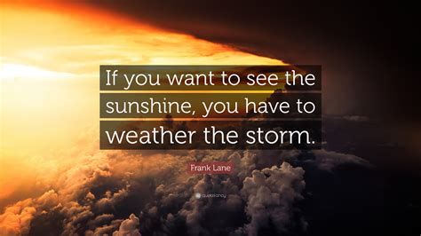 To weather the storm .